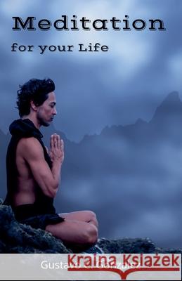 Meditation for your Life Gustavo Espinosa Juarez Gustavo C. Gonzalez 9781393486862 Gustavo Espinosa Juarez - książka