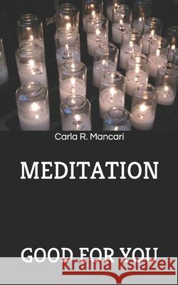 Meditation: Good for You Carla R. Mancari 9781718008373 Independently Published - książka