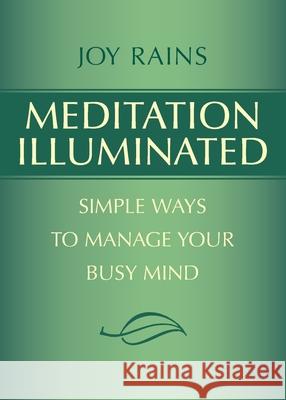 Meditation Illuminated: Simple Ways to Manage Your Busy Mind Joy Rains Barbara E. Kahl 9780988669901 Key Seminars Inc., DBA Whole Earth Press - książka