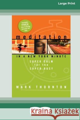 Meditation in a New York Minute: Super Calm For The Super Busy (16pt Large Print Edition) Mark Thornton 9780369370020 ReadHowYouWant - książka