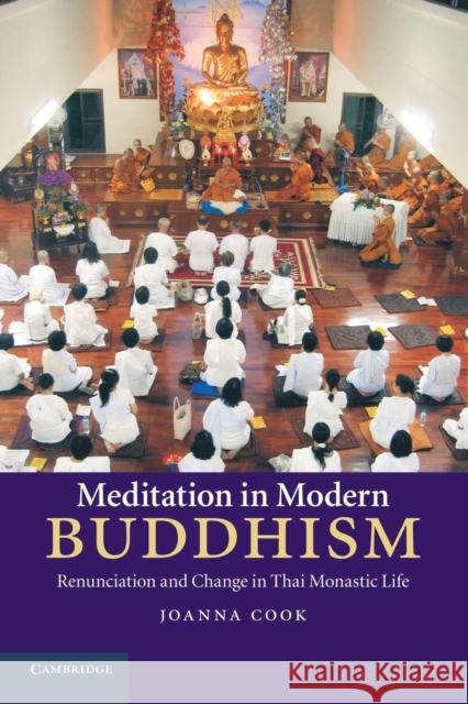 Meditation in Modern Buddhism: Renunciation and Change in Thai Monastic Life Cook, Joanna 9781107660557 Cambridge University Press - książka