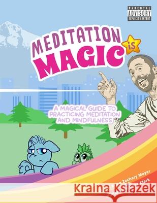 Meditation is Magic: A magical guide to practicing meditation and mindfulness Brian Z. Mayer William Clark Dana Clark 9780980023459 Religion Outside the Box - książka