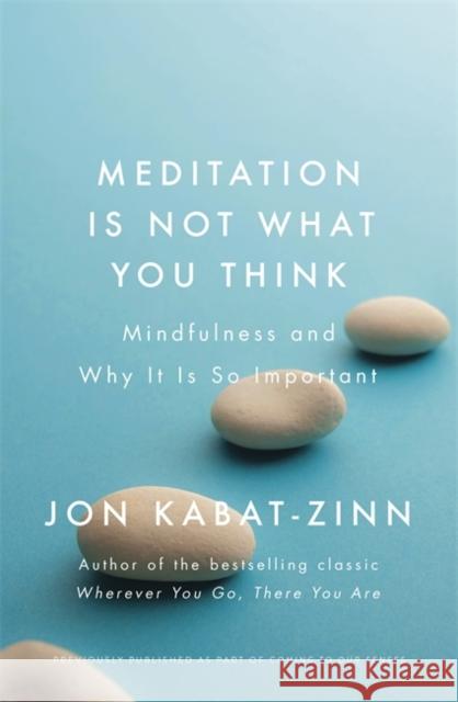 Meditation is Not What You Think: Mindfulness and Why It Is So Important Jon Kabat-Zinn 9780349421087  - książka