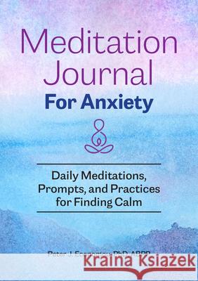 Meditation Journal for Anxiety: Daily Meditations, Prompts, and Practices for Finding Calm Peter J., PhD Abpp Economou 9781648769757 Rockridge Press - książka