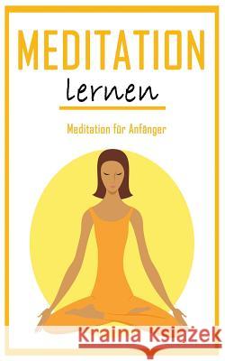 Meditation Lernen: Achtsamkeit & Meditation für Anfänger Siedler, Katja 9781545282816 Createspace Independent Publishing Platform - książka