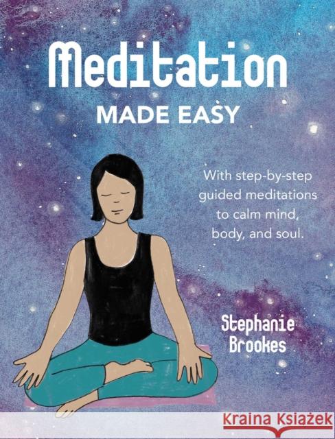 Meditation Made Easy: With Step-by-Step Guided Meditations to Calm Mind, Body, and Soul Stephanie (Northbank Talent Management) Brookes 9781782499268 Ryland, Peters & Small Ltd - książka
