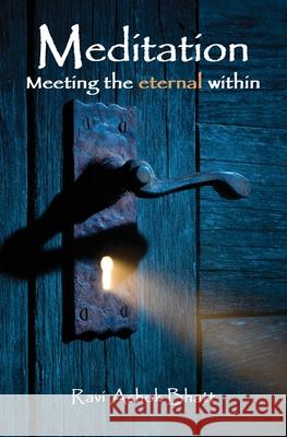 Meditation: Meeting the Eternal Within Ravi Ashok Bhatt 9781719010467 Createspace Independent Publishing Platform - książka