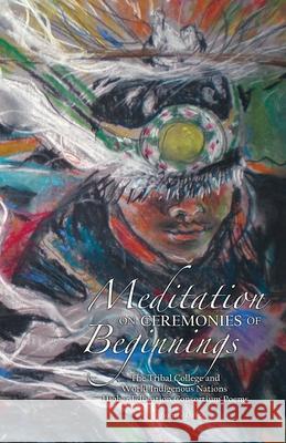 Meditation on Ceremonies of Beginnings: The Tribal College and World Indigenous Nations Higher Education Consortium Poems Thomas Davis 9780984547241 Tribal College Press - książka