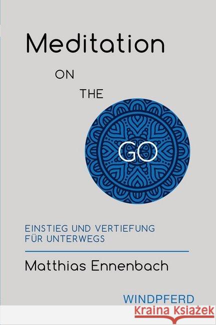 Meditation ON THE GO : Einstieg und Vertiefung für unterwegs Ennenbach, Matthias 9783864101847 Windpferd - książka