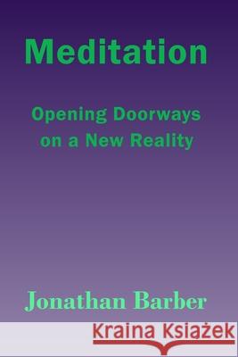 Meditation: Opening Doorways On A New Reality Barber, Jonathan 9781730833885 Independently Published - książka