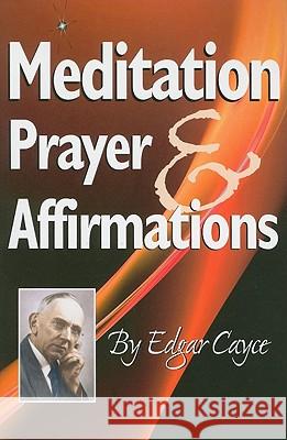 Meditation, Prayer & Affirmations Edgar Cayce 9780876045008 A.R. E Press - książka