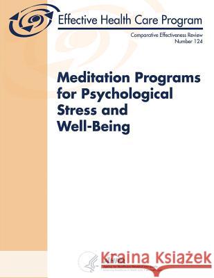 Meditation Programs for Psychological Stress and Well-Being: Comparative Effectiveness Review Number 124 U. S. Department of Heal Huma Agency for Healthcare Resea An 9781495924361 Createspace - książka