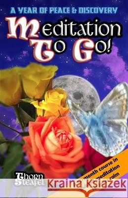 Meditation To Go!: A Year of Peace and Discovery Thorn Steafel 9781545425626 Createspace Independent Publishing Platform - książka