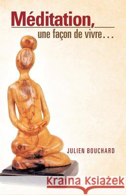 Meditation, Une Facon de Vivre... Julien Bouchard 9781466913561 Trafford Publishing - książka