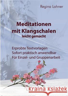 Meditationen mit Klangschalen leicht gemacht Regina Lahner 9783732255009 Books on Demand - książka