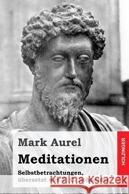 Meditationen: Selbstbetrachtungen Mark Aurel F. C. Schneider 9781533076199 Createspace Independent Publishing Platform - książka