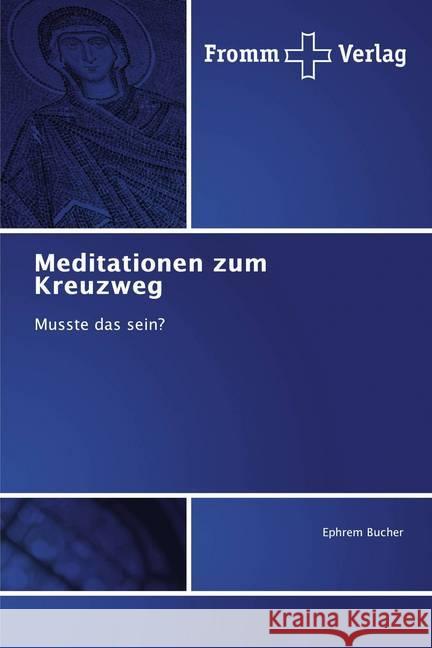 Meditationen zum Kreuzweg : Musste das sein? Bucher, Ephrem 9786138351917 Fromm Verlag - książka