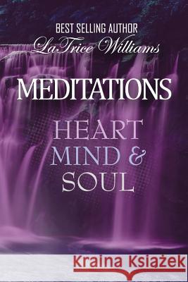 Meditations - Heart, Mind & Soul Latrice Williams 9780692863084 Living with More Publications - książka