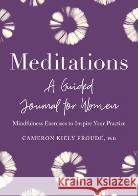 Meditations: A Guided Journal for Women: Mindfulness Exercises to Inspire Your Practice Cameron Froude 9781638784838 Rockridge Press - książka