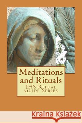 Meditations and Rituals: IHS Ritual Guide Series DeStefano, Alfred 9781541079816 Createspace Independent Publishing Platform - książka