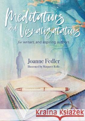 Meditations and Visualizations for Writers and Aspiring Authors Joanne Fedler 9781925842197 Joanne Fedler Media - książka