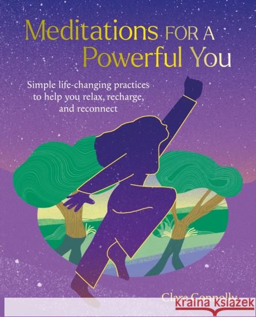 Meditations for a Powerful You: Simple Life-Changing Practices to Help You Relax, Recharge, and Reconnect Clare Connolly 9781800653047 Ryland, Peters & Small Ltd - książka