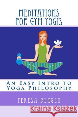 Meditations for Gym Yogis MS Teresa Louise Bergen 9781494997526 Createspace - książka