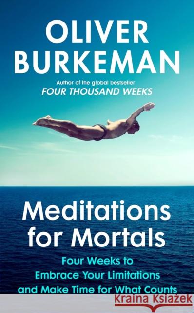 Meditations for Mortals: A Four Week Guide to Doing What Counts Oliver Burkeman 9781529939538 Vintage Publishing - książka