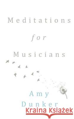 Meditations for Musicians Amy Dunker 9781699906378 Independently Published - książka