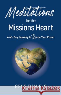 Meditations for the Missions Heart: A 40-Day Journey to Renew Your Vision  9781645086772 William Carey Publishing - książka