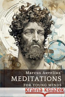 Meditations For Young Minds: A Condensed Guide To Wisdom Marcus Aurelius Samuel Cartaxo 9786500690842 Classics Press - książka