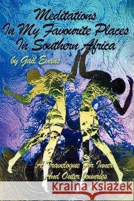 Meditations in My Favourite Places in Southern Africa: A Travelogue for Inner and Outer Jounries Evans, Gail a. 9780595200863 Writers Club Press - książka
