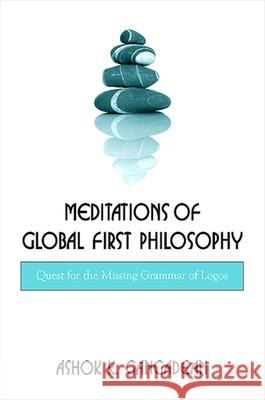Meditations of Global First Philosophy: Quest for the Missing Grammar of Logos Ashok K. Gangadean 9780791476062 State University of New York Press - książka