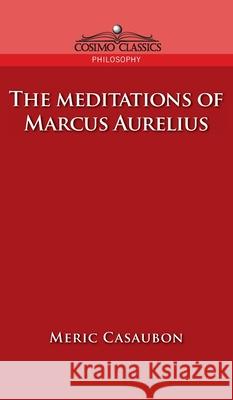 Meditations of Marcus Aurelius Florence Etienne Meric Casaubon, Marcus 9781646796519 Paraview Press - książka