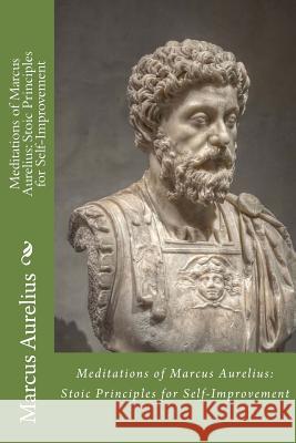 Meditations of Marcus Aurelius: Stoic Principles for Self-Improvement Marcus Aurelius 9781546361176 Createspace Independent Publishing Platform - książka