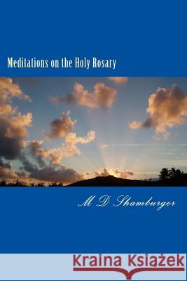 Meditations on the Holy Rosary M. D. Shamburger s. s. Shamburger 9781517233891 Createspace - książka