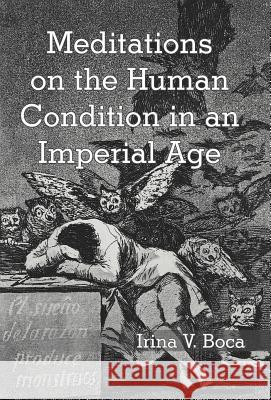 Meditations on the Human Condition in an Imperial Age Irina V. Boca 9781475954050 iUniverse.com - książka