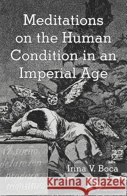 Meditations on the Human Condition in an Imperial Age Irina V. Boca 9781475954067 iUniverse.com - książka