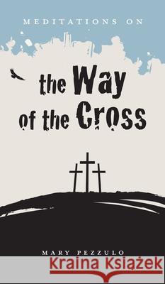 Meditations on the Way of the Cross Mary Pezzulo 9781955821186 Apocryphile Press - książka