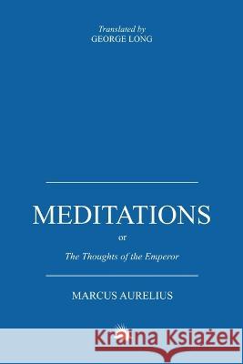 Meditations: Or the Thoughts of the Emperor Marcus Aurelius Antoninus Marcus Aurelius George Long 9788793494060 Fili Public - książka