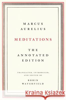 Meditations: The Annotated Edition Marcus Aurelius Robin Waterfield 9781541673854 Basic Books - książka