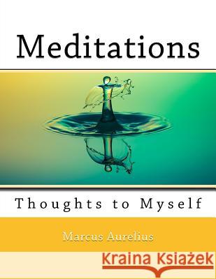 Meditations: Thoughts to Myself Marcus Aurelius Nik Marcel Nik Marcel 9781720520597 Createspace Independent Publishing Platform - książka