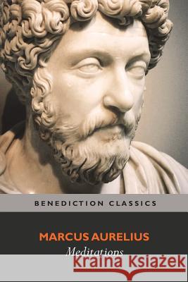 Meditations: (with Introduction, Appendix, Notes and Glossary) Marcus Aurelius 9781781397183 Benediction Classics - książka