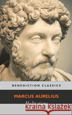 Meditations: (with Introduction, Appendix, Notes and Glossary) Marcus Aurelius 9781781397206 Benediction Classics - książka