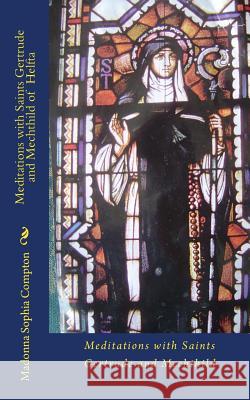 Meditations with Saints Gertrude and Mechthild of Helfta MS Madonna Sophia Compton 9781496172020 Createspace - książka