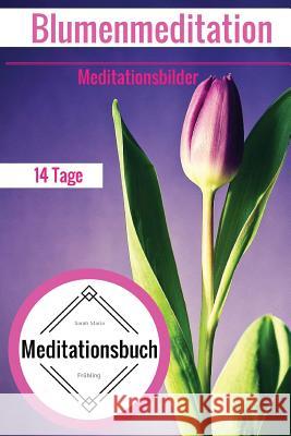 Meditationsbuch - 14 Tage Blumenmeditation - Meditationsbilder Sarah Maria Fruhling 9781519349118 Createspace - książka