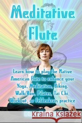 Meditative Flute: Learn how to play the Native American flute to enhance your Yoga, Meditation, Biking, Walk/Run, Pilates, Tai Chi, Work Claassen, Dick 9781478311768 Createspace - książka