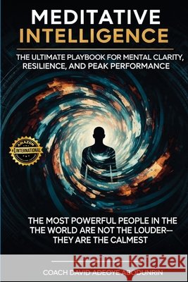 Meditative Intelligence: The Ultimate Playbook For Mental Clarity, Resilience And Performance Abodunrin, David Adeoye, Abodunrin, Adeoye Akinjide 9798269640358 Independently Published - książka