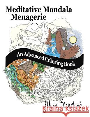 Meditative Mandala Menagerie: An Advanced Coloring Book J. Marie Strickland 9781983570537 Createspace Independent Publishing Platform - książka