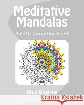 Meditative Mandalas: Adult Coloring Book Anju Sharma 9781515316794 Createspace - książka